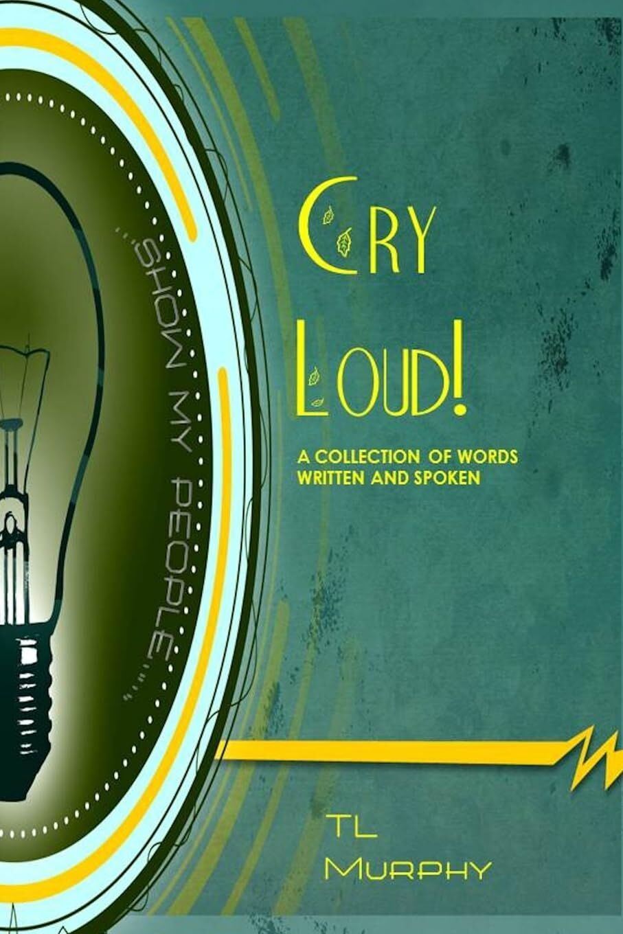Cry Loud! A Collection of Words Written and Spoken