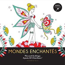 Mondes enchantés : mon carnet de coloriages & pensées 100 % bonne humeur !