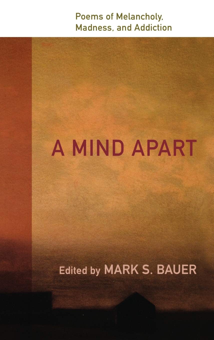 A Mind Apart: Poems of Melancholy, Madness, and Addiction