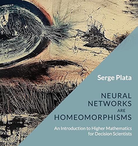 Neural Networks are Homeomorphisms: An Introduction to Higher Mathematics for Decision Scientists