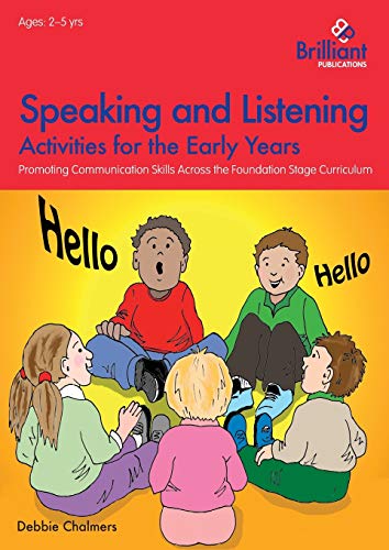 Speaking and Listening Activities for the Early Years: Promoting Communication Skills Across The Foundation Stage Curriculum