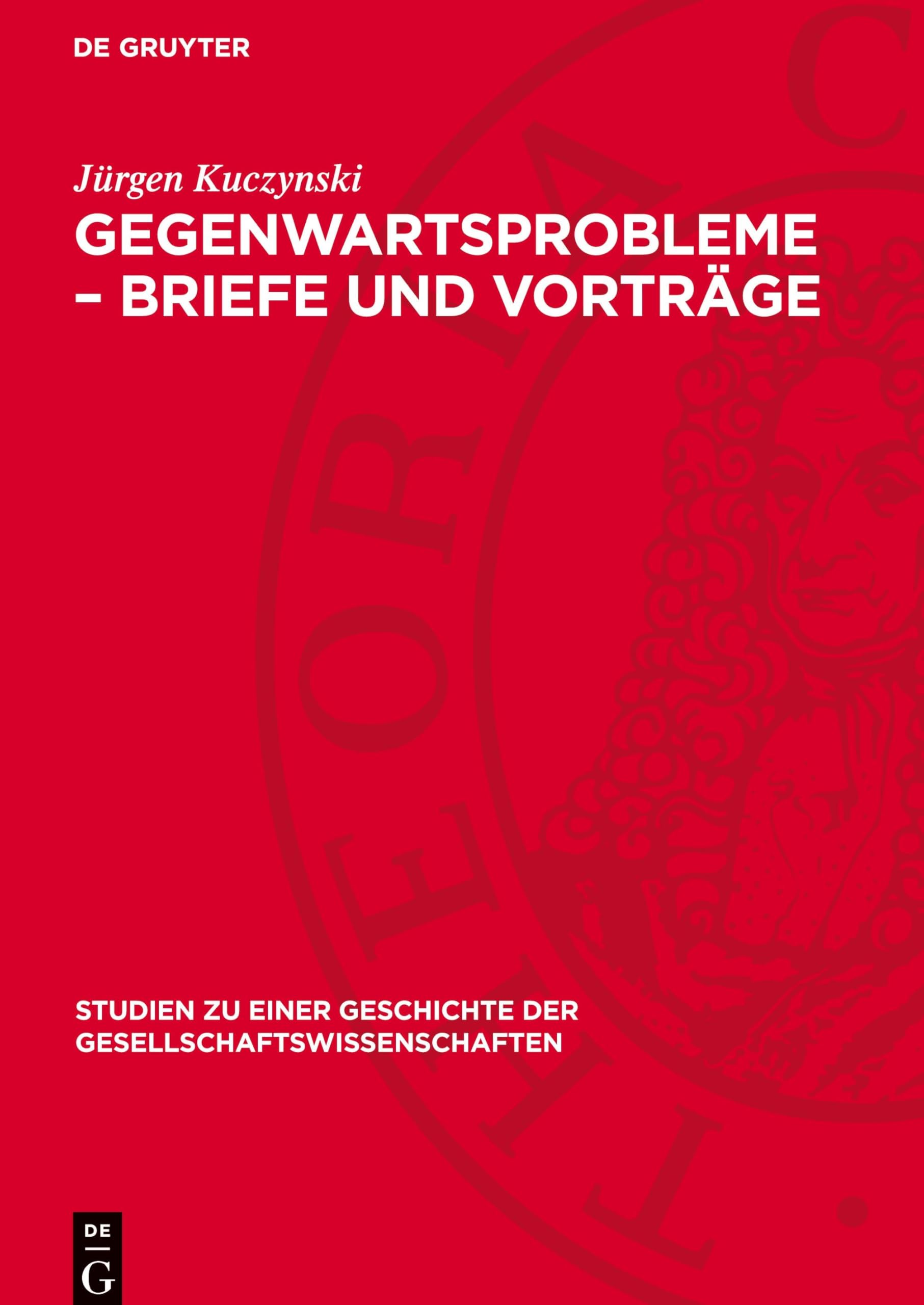 Gegenwartsprobleme – Briefe und Vorträge: DE (Studien zu einer Geschichte der Gesellschaftswissenschaften, 10)