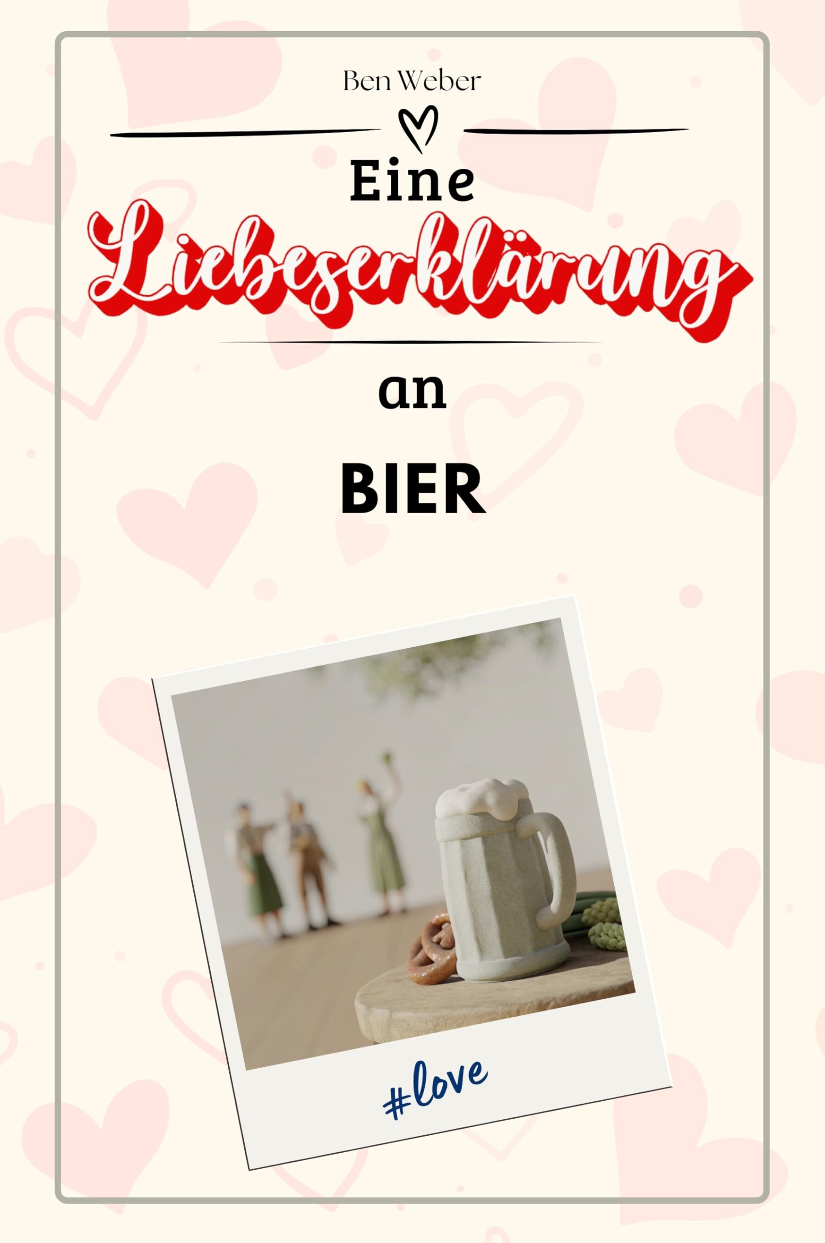 Eine Liebeserklärung an Bier - Die große Hommage - das perfekte Geschenk für Weihnachten und Geburtstag und jeden Anlass