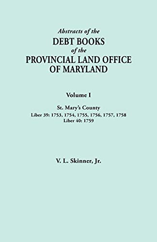 Abstracts of the Debt Books of the Provincial Land Office of Maryland. Volume I, St. Mary's County. Liber 39: 1753, 1754, 1755, 1756, 1757, 1758; Libe