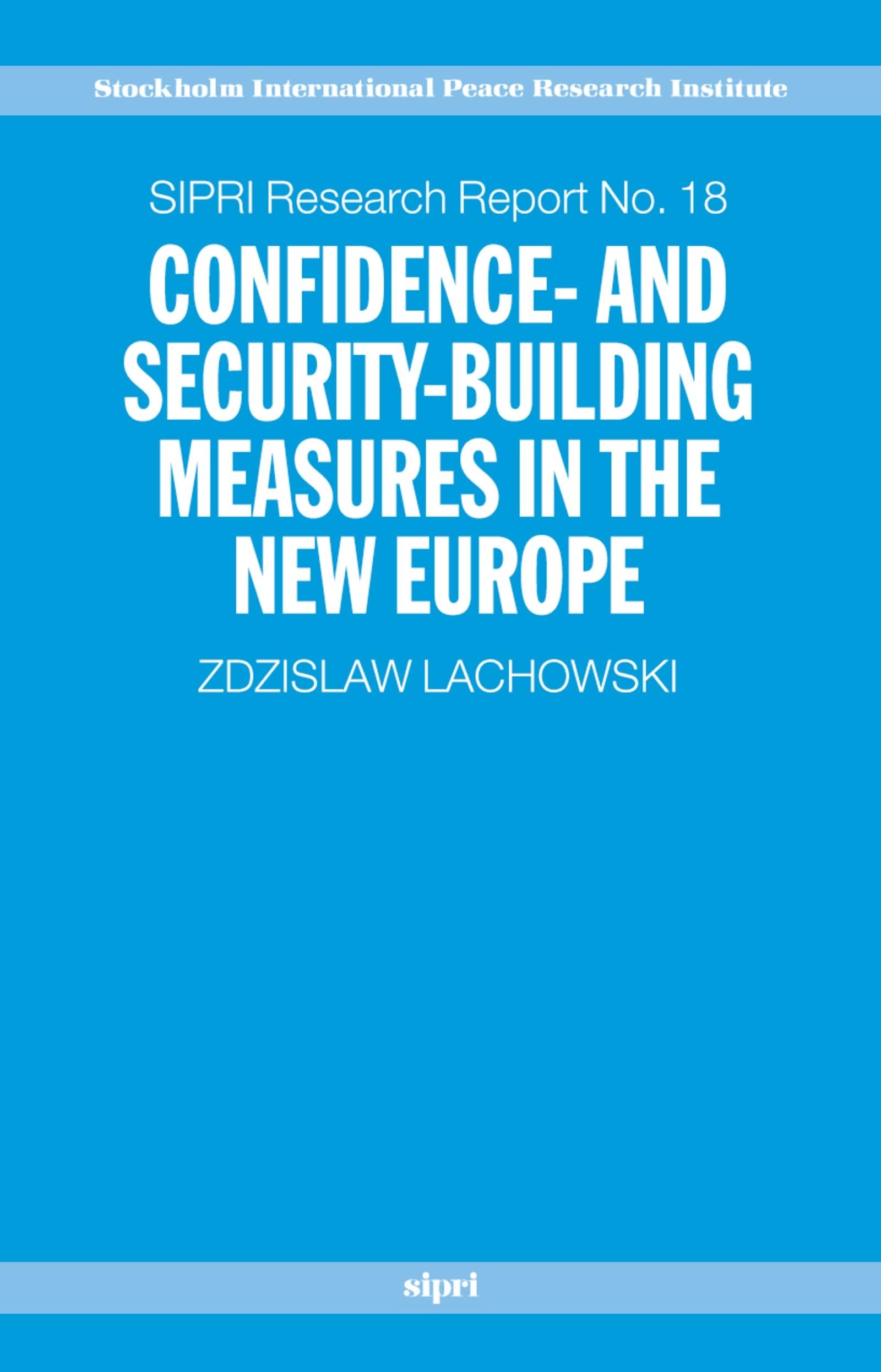 Confidence- And Security-Building Measures in the New Europe (SIPRI REsearch Report, 18, Band 18)