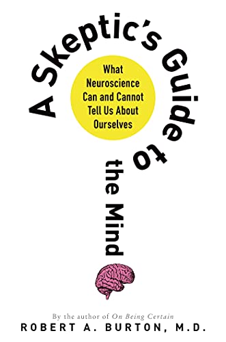 Burton, Robert A. Skeptic's Guide To The Mind