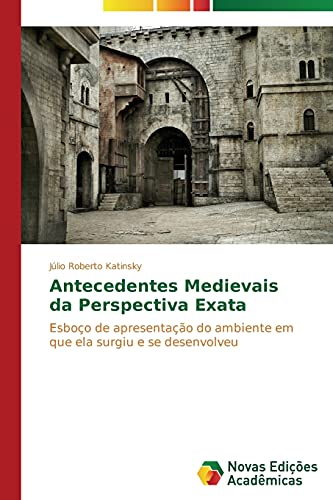 Antecedentes medievais da perspectiva exata: Esboço de apresentação do ambiente em que ela surgiu e se desenvolveu