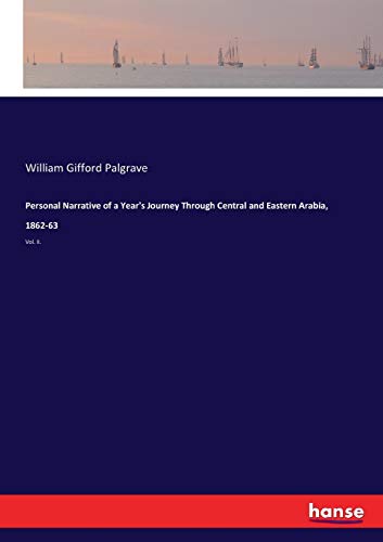 Personal Narrative of a Year's Journey Through Central and Eastern Arabia, 1862-63: Vol. II.