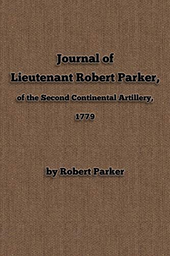 Journal of Lieutenant Robert Parker, of the Second Continental Artillery, 1779