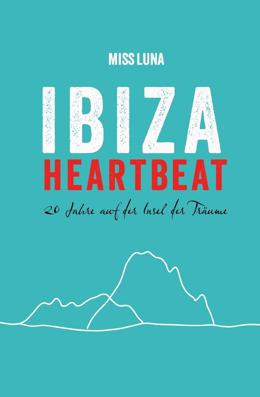 IBIZA HEARTBEAT: 20 Jahre auf der Insel der Träume (überarbeitete Neuauflage 2025)