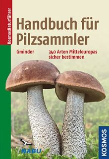 Handbuch für Pilzsammler: 340 Arten Mitteleuropas sicher bestimmen Extra: Mit ausgewählten Rezepten zu den beliebtesten Speisepilzen von Gminder, Andreas | Buch | Zustand gut