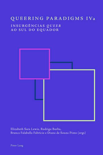 Queering Paradigms IV: South-North Dialogues on Queer Epistemologies, Embodiments and Activisms