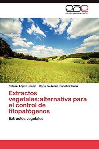 Extractos vegetales:alternativa para el control de fitopatógenos: Extractos vegetales
