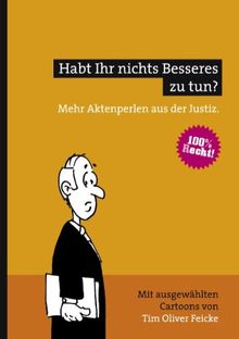 Habt Ihr nichts Besseres zu tun?: Mehr Aktenperlen aus der Justiz