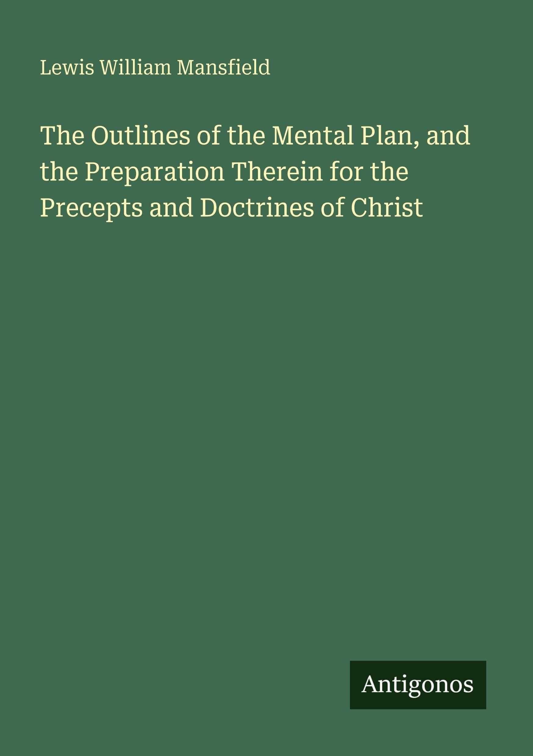 The Outlines of the Mental Plan, and the Preparation Therein for the Precepts and Doctrines of Christ