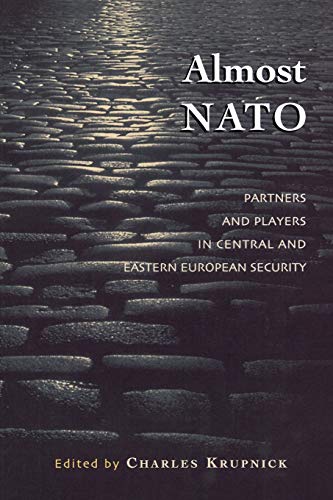 Almost N.A.TO.: Partners and Players in Central and Eastern European Security (The New International Relations of Europe)