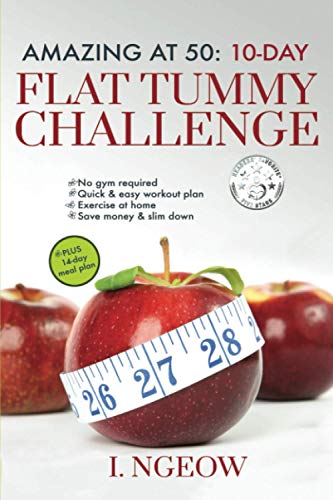 Amazing at 50: 10-day Flat Tummy Challenge: Quick & Easy workout plan plus 14-day meal plan: 10-Day Flat Tummy Challenge: Quick and Easy workout plan PLUS 14-day meal plan (Easy Home Fitness)