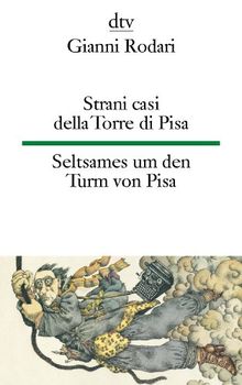 Strani casi della Torre di Pisa Seltsames um den Turm von Pisa: Moderne Märchen