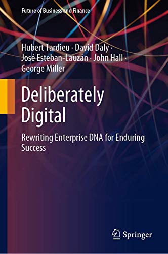 Deliberately Digital: Rewriting Enterprise DNA for Enduring Success (Future of Business and Finance)