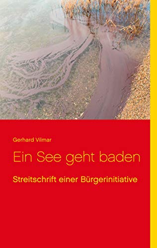 Ein See geht baden: Streitschrift einer Bürgerinitiative