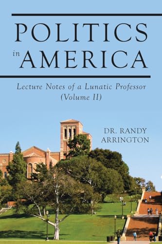 Politics in America: Lecture Notes of a Lunatic Professor (Volume II)