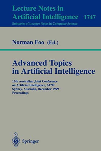 Advanced Topics in Artificial Intelligence: 12th Australian Joint Conference on Artificial Intelligence, AI'99, Sydney, Australia, December 6-10, ... Notes in Computer Science, 1747, Band 1747)