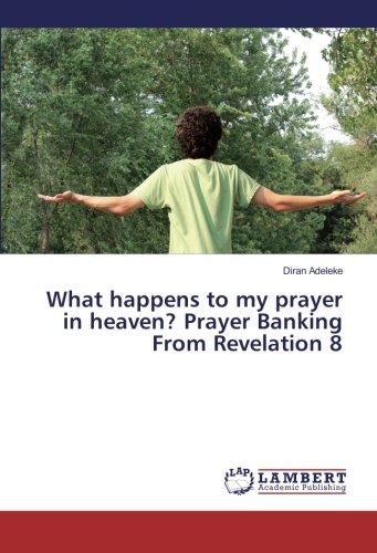 What happens to my prayer in heaven? Prayer Banking From Revelation 8