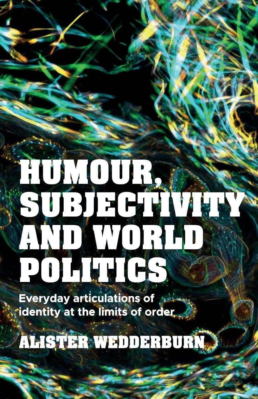 Humour, subjectivity and world politics: Everyday articulations of identity at the limits of order