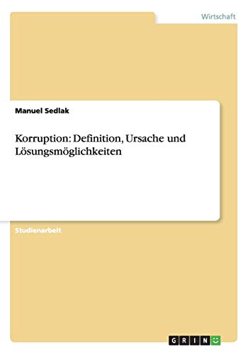 Korruption: Definition, Ursache und Lösungsmöglichkeiten