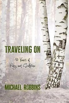 Traveling On: Fifty Years of Poetry and Sculpture: Fifty