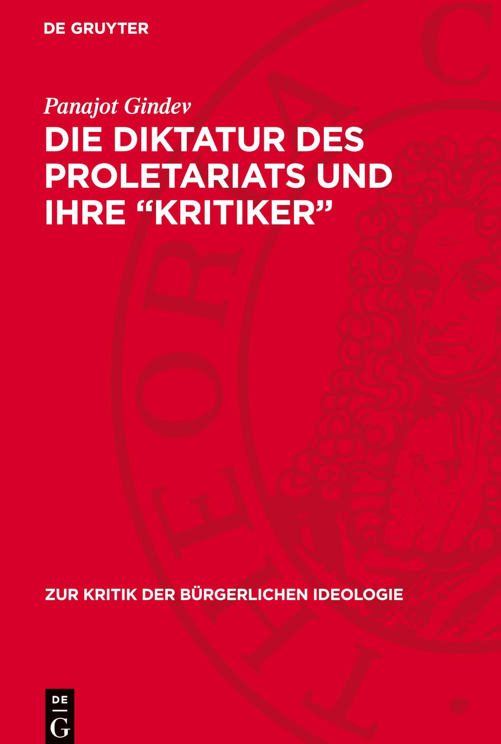 Die Diktatur des Proletariats und ihre Kritiker (Zur Kritik der Bürgerlichen Ideologie)