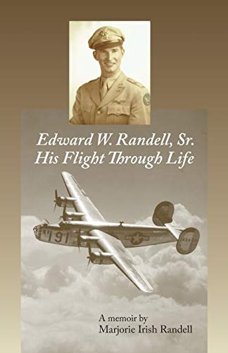Edward W. Randell Sr.: His Flight thru Life
