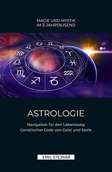 Astrologie: Navigation für den Lebensweg. Genetischer Code von Geist und Seele