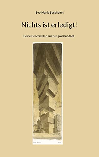 Nichts ist erledigt!: Kleine Geschichten aus der großen Stadt