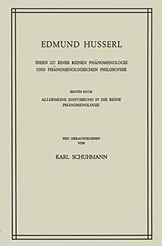 Ideen zu Einer Reinen Phänomenologie und Phänomenologischen Philosophie: Allgemeine Einführung in die Reine Phänomenologie (Husserliana: Edmund Husserl – Gesammelte Werke)