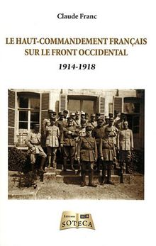 Le haut-commandement français sur le front occidental : 1914-1918