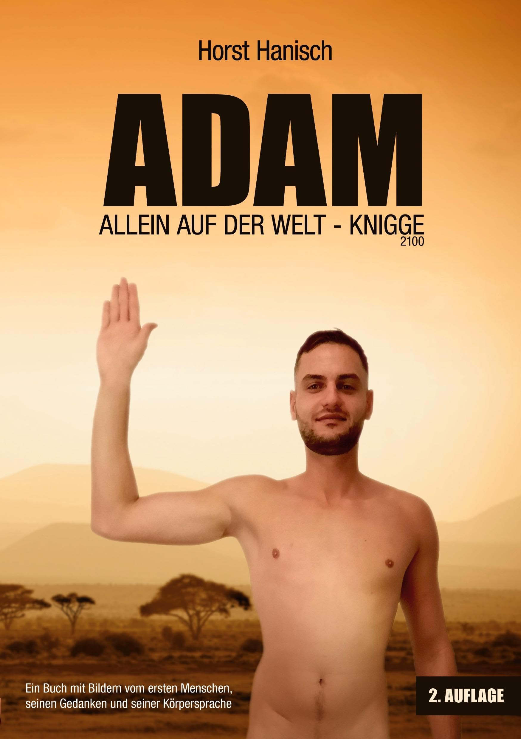 Adam allein auf der Welt - Knigge 2100: Ein Buch mit Bildern vom ersten Menschen, seinen Gedanken und seiner Körpersprache