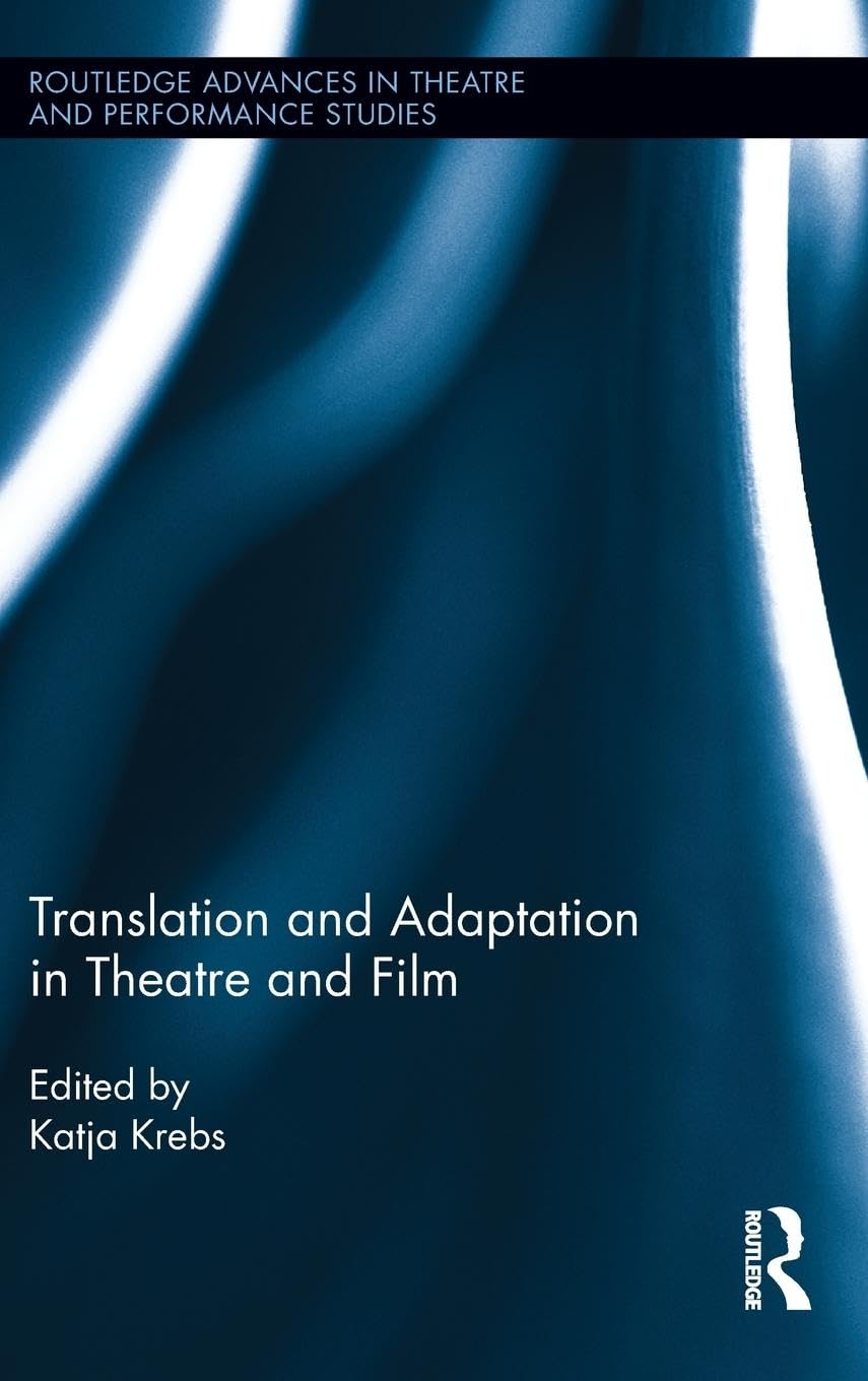 Translation and Adaptation in Theatre and Film (Routledge Advances in Theatre & Performance Studies, 30, Band 30)