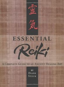 Essential Reiki: A Complete Guide to an Ancient Healing Art