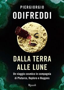 Dalla terra alle lune. Un viaggio cosmico in compagnia di Plutarco, Keplero e Huygens