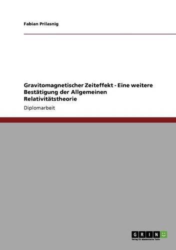 Gravitomagnetischer Zeiteffekt - Eine weitere Bestätigung der Allgemeinen Relativitätstheorie