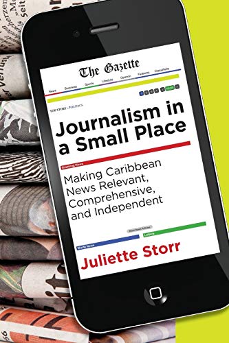 Journalism in a Small Place: Making Caribbean News Relevant, Comprehensive and Independent (Latin American and Caribbean, Band 13)