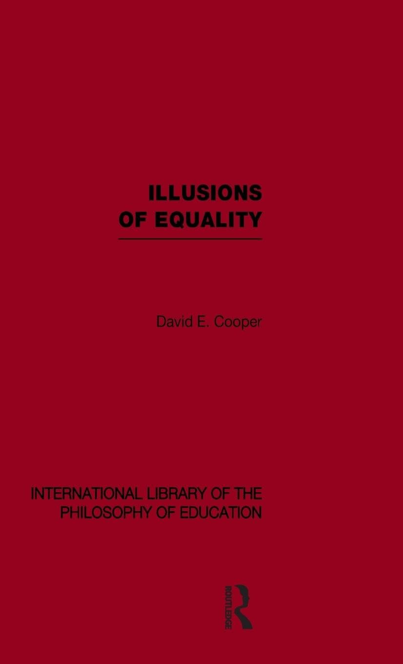 Illusions of Equality (International Library of the Philosophy of Education Volume 7)