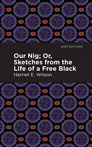 Our Nig; Or, Sketches from the Life of a Free Black (Mint Editions―Black Narratives)