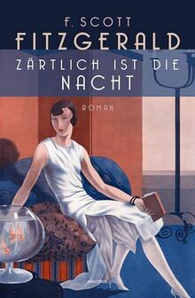 Zärtlich ist die Nacht. Roman: Der zweite große Roman des US-amerikanischen Autoren. "F. Scott Fitzgerald war der Größte unter uns allen" Ernest Hemingway