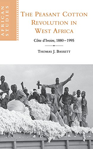 The Peasant Cotton Revolution in West Africa: Côte d'Ivoire, 1880–1995: Cote D'Ivoire, 1880 1995 (African Studies, Band 101)