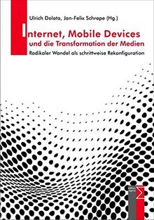 Internet, Mobile Devices und die Transformation der Medien: Radikaler Wandel als schrittweise Rekonfiguration