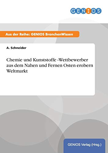 Chemie und Kunststoffe -Wettbewerber aus dem Nahen und Fernen Osten erobern Weltmarkt