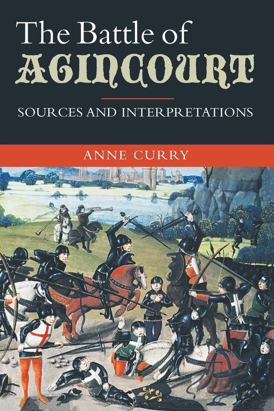 The Battle of Agincourt: Sources and Interpretations (Warfare in History, 10, Band 10)