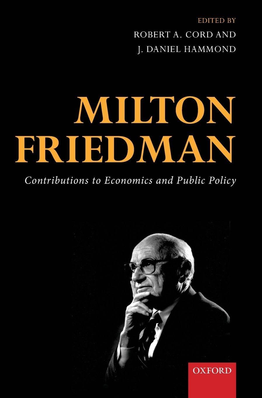 MILTON FRIEDMAN C: Contributions to Economics and Public Policy